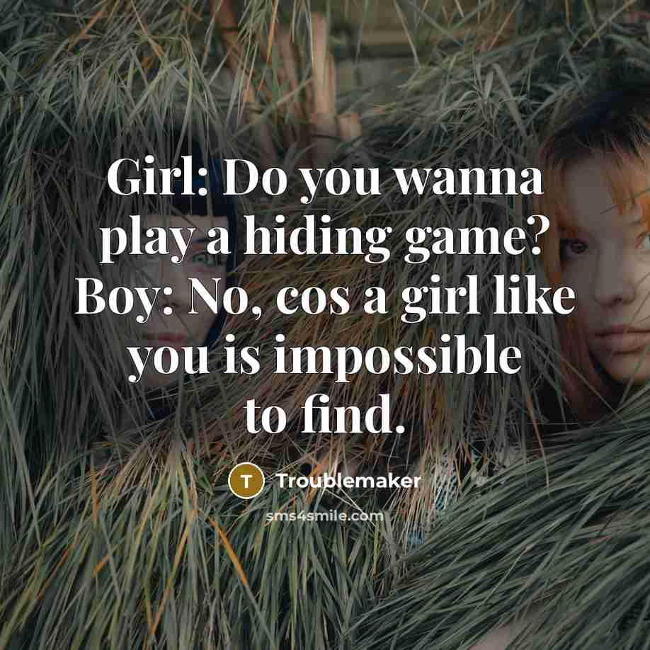 “Girl: Do you wanna play a hiding game? Boy: No,…” quote by Troublemaker