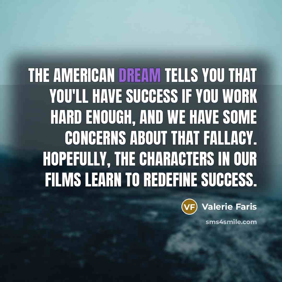 “The American dream tells you that you'll have success if…” quote by Valerie Faris