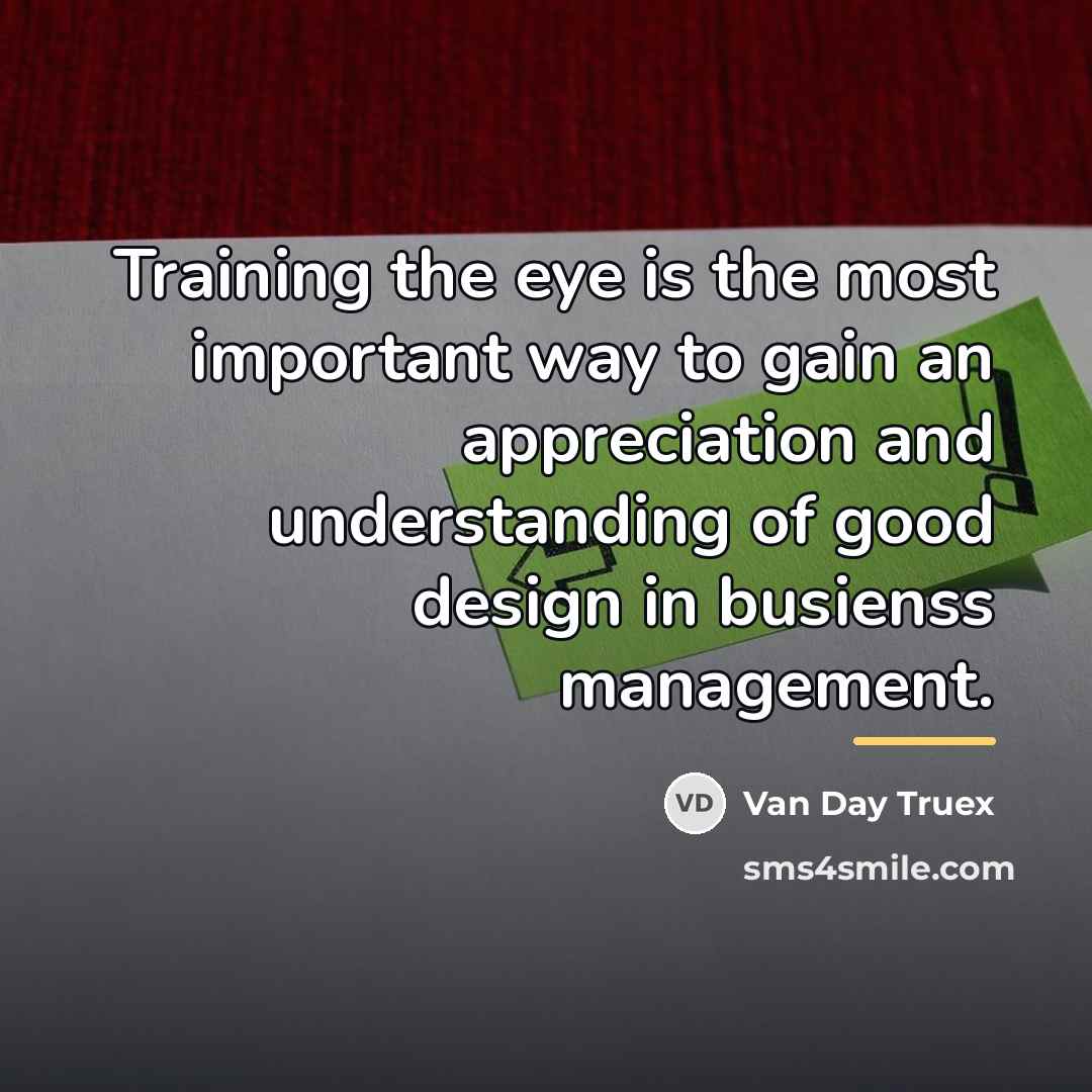 “Training the eye is the most important way to gain…” quote by Van Day Truex