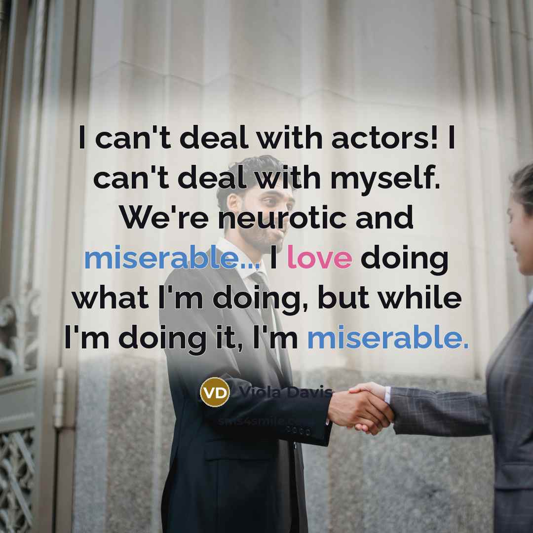 “I can't deal with actors! I can't deal with myself.…” quote by Viola Davis