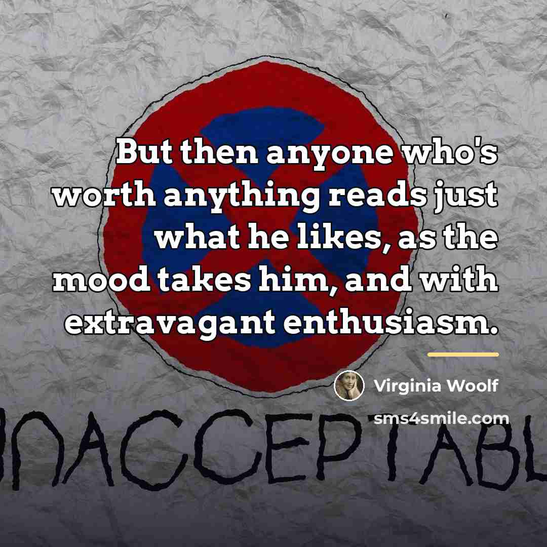 “But then anyone who's worth anything reads just what he…” quote by Virginia Woolf