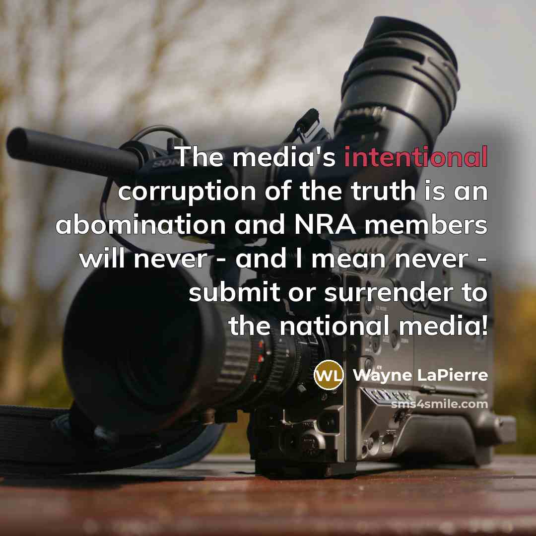 “The media's intentional corruption of the truth is an abomination…” quote by Wayne LaPierre