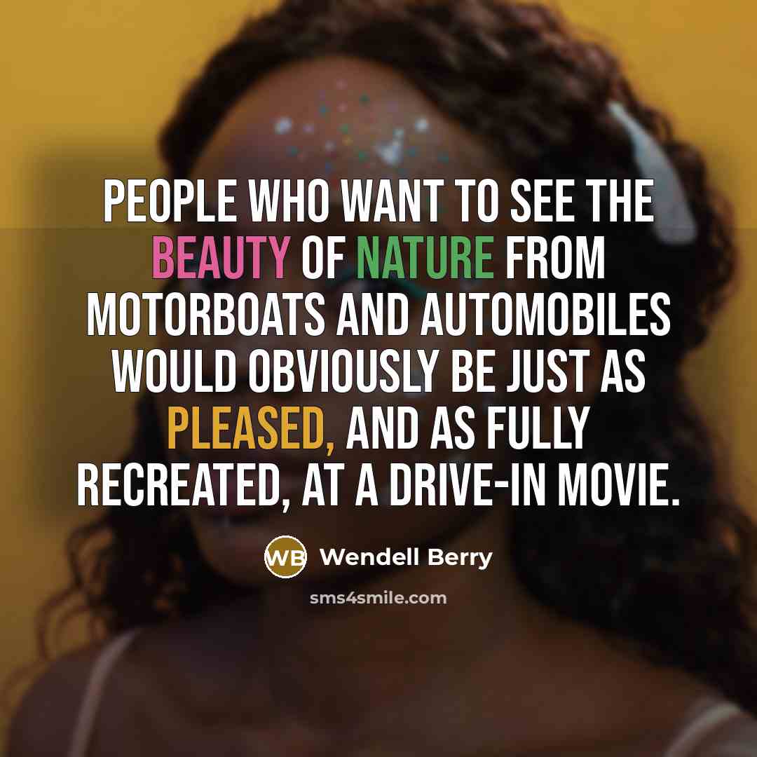 “People who want to see the beauty of nature from…” quote by Wendell Berry