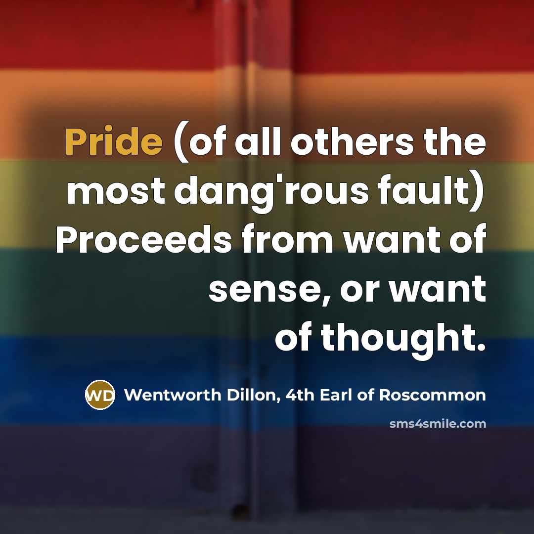 “Pride (of all others the most dang'rous fault) Proceeds from…” quote by Wentworth Dillon, 4th Earl of Roscommon