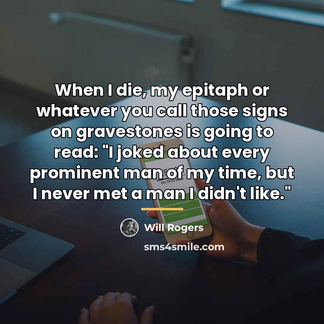 “When I die, my epitaph or whatever you call those…” quote by Will Rogers