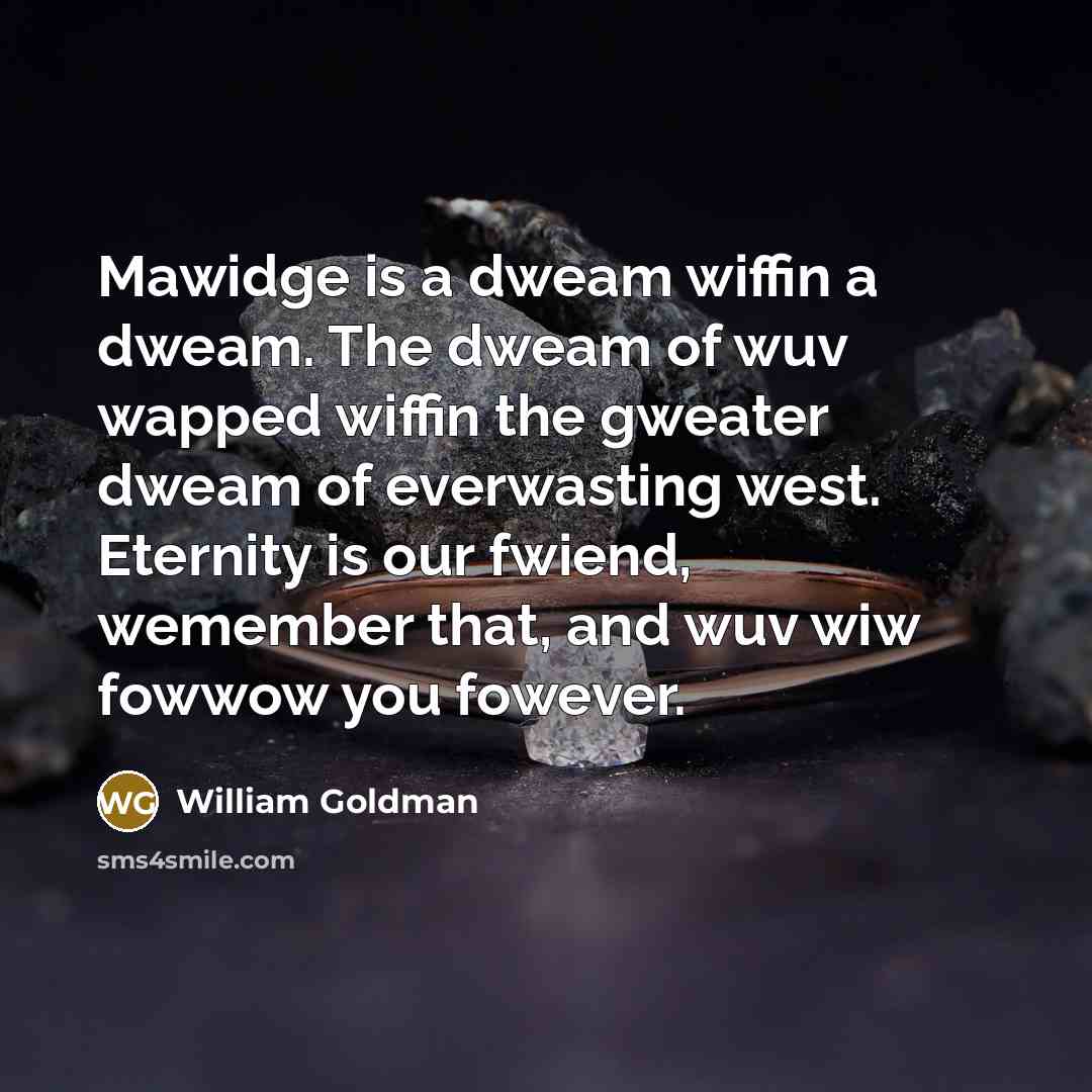 “Mawidge is a dweam wiffin a dweam. The dweam of…” quote by William Goldman