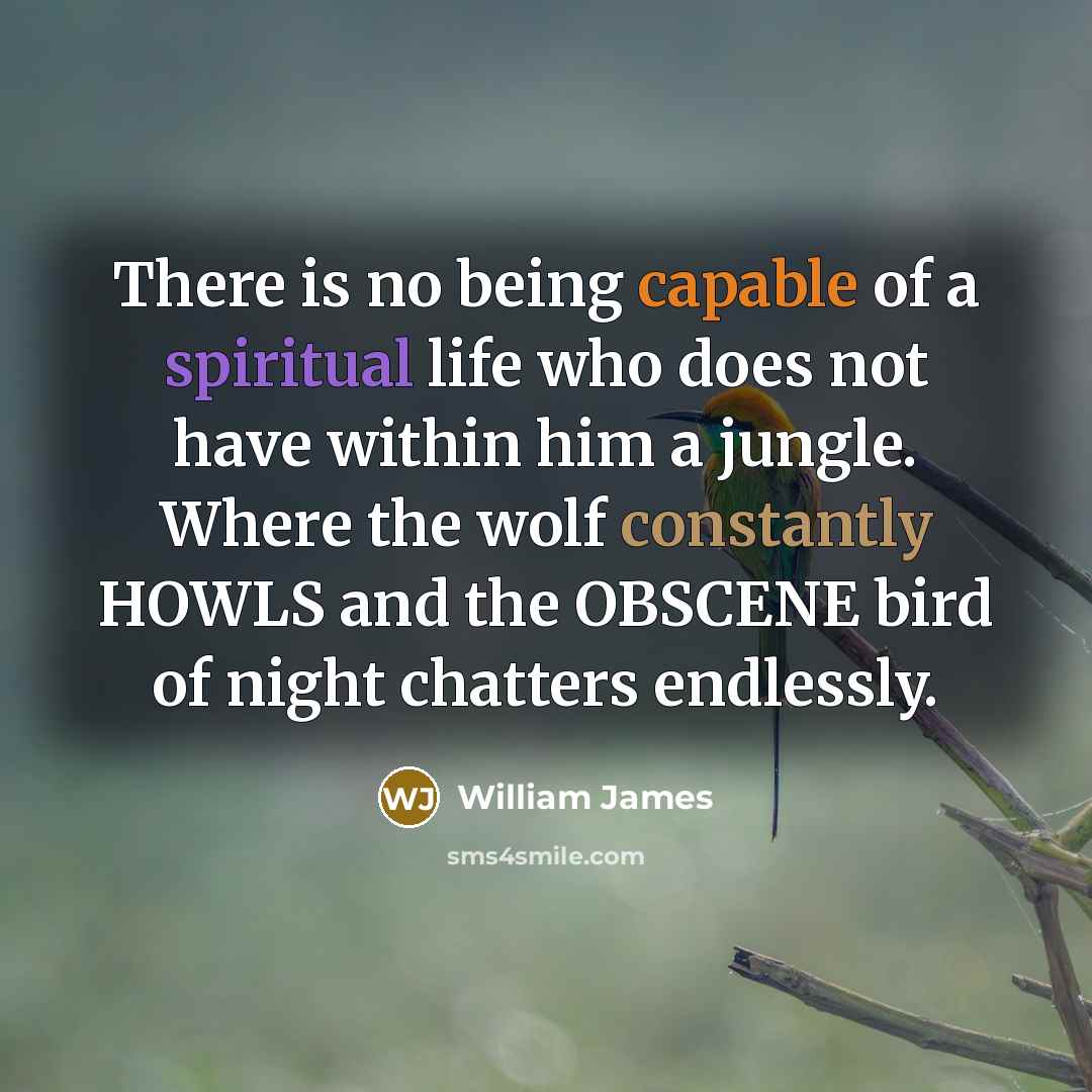 “There is no being capable of a spiritual life who…” quote by William James