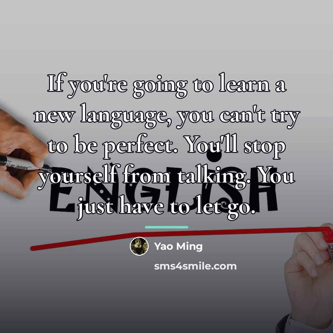 “If you're going to learn a new language, you can't…” quote by Yao Ming