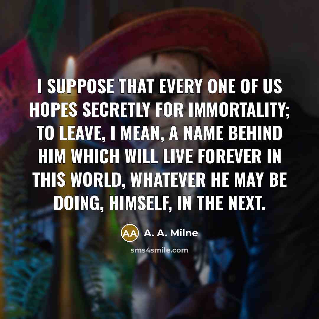 “I suppose that every one of us hopes secretly for…” quote by A. A. Milne