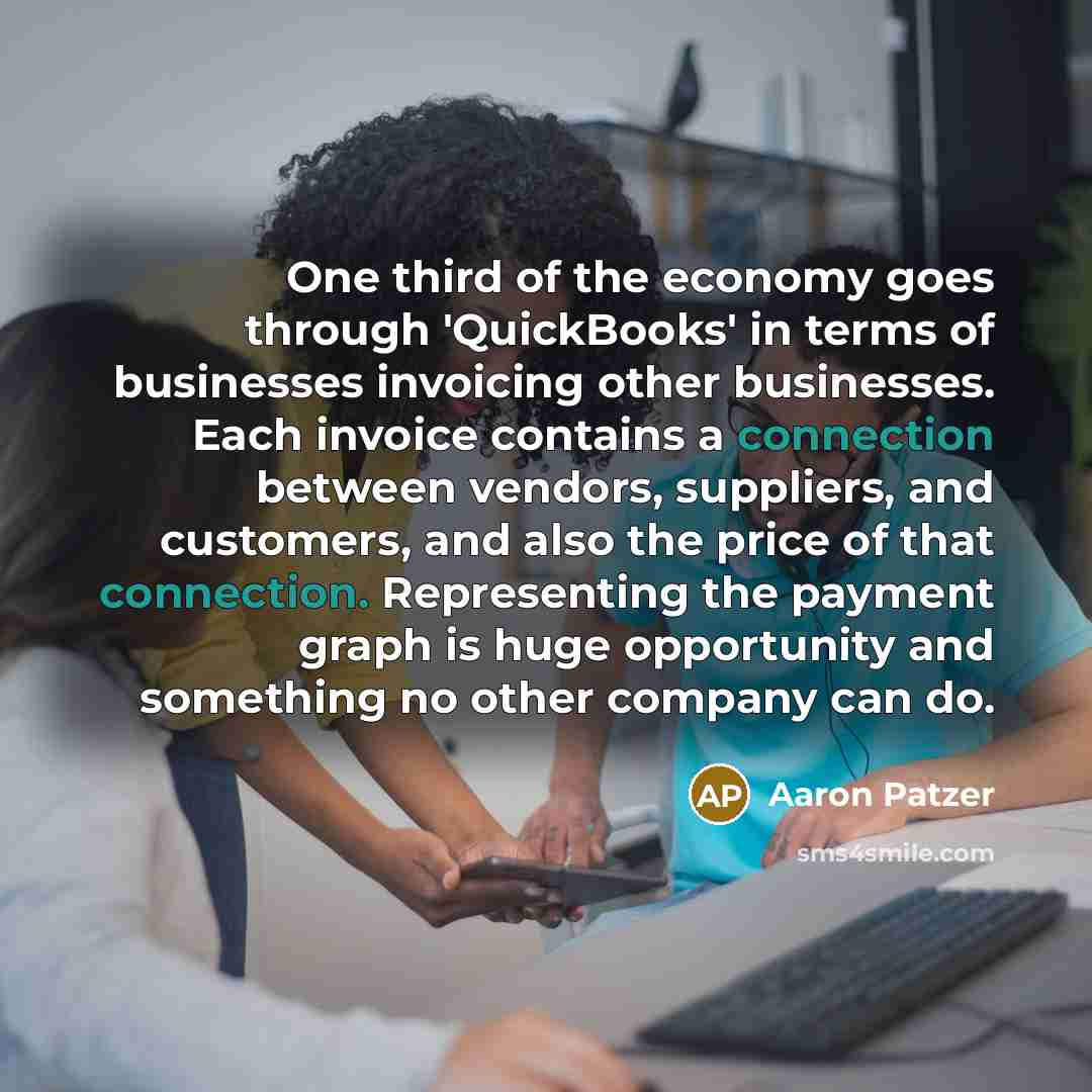 “One third of the economy goes through 'QuickBooks' in terms…” quote by Aaron Patzer