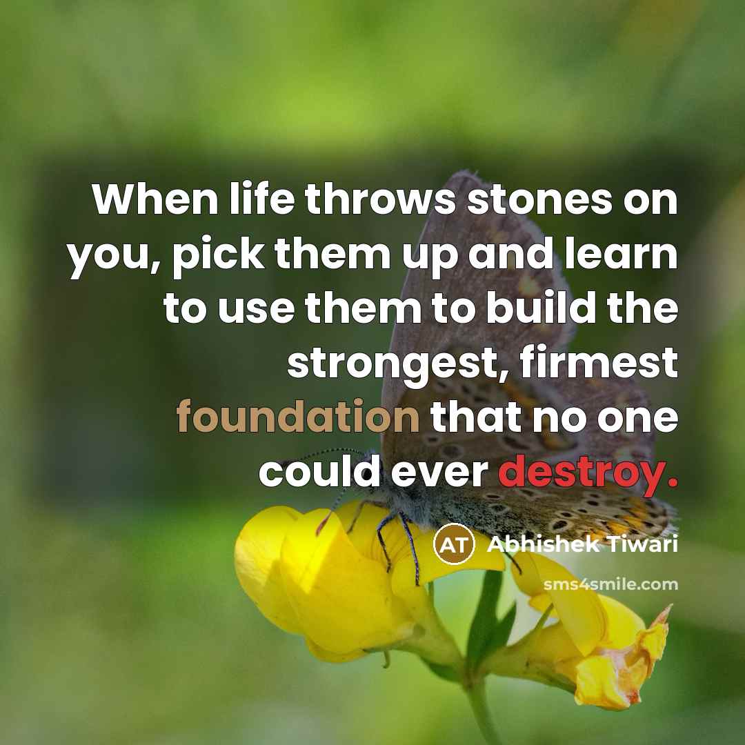 “When life throws stones on you, pick them up and…” quote by Abhishek Tiwari