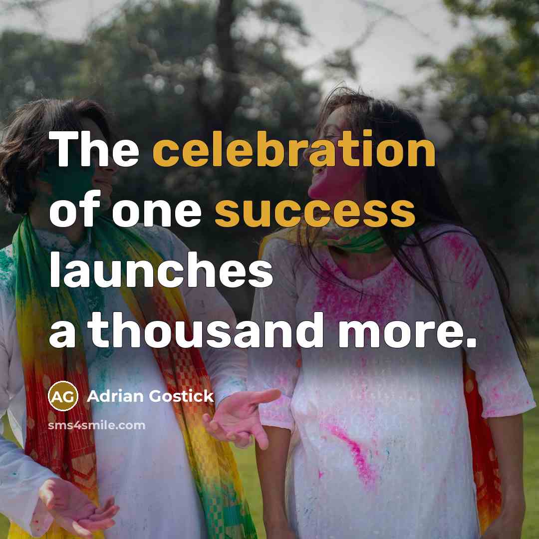 “The celebration of one success launches a thousand more.…” quote by Adrian Gostick