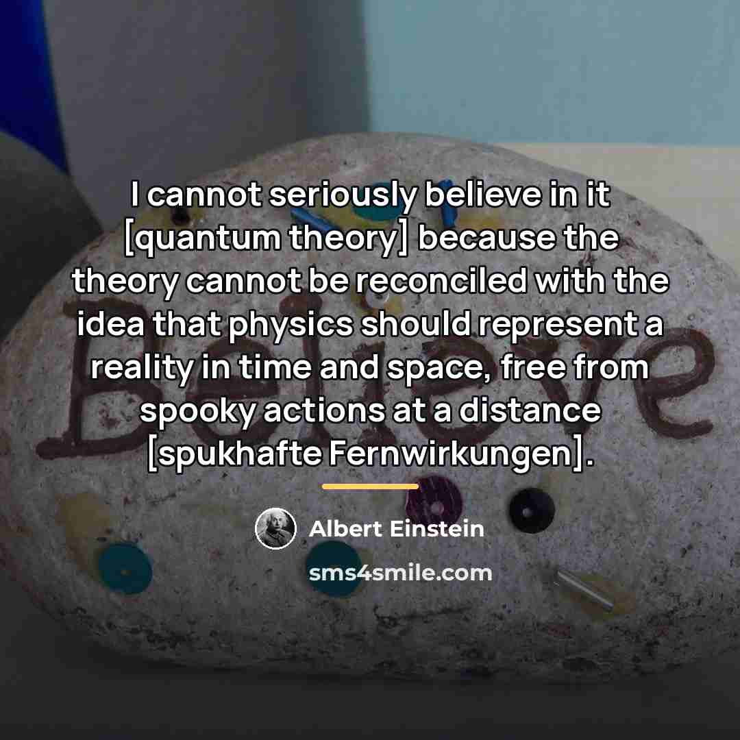 “I cannot seriously believe in it [quantum theory] because the…” quote by Albert Einstein