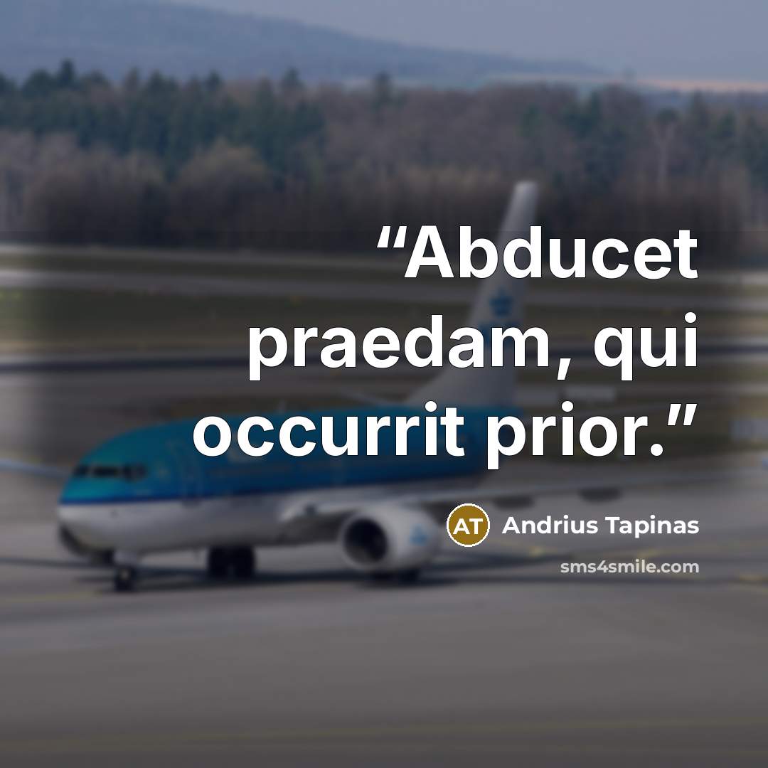 “Abducet praedam, qui occurrit prior.” quote by Andrius Tapinas