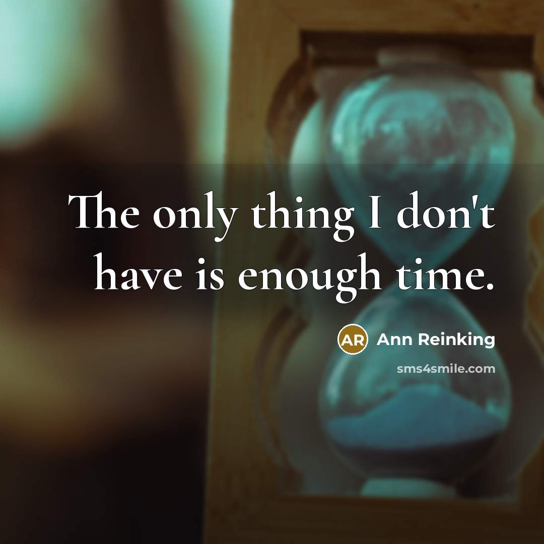 “The only thing I don't have is enough time.…” quote by Ann Reinking
