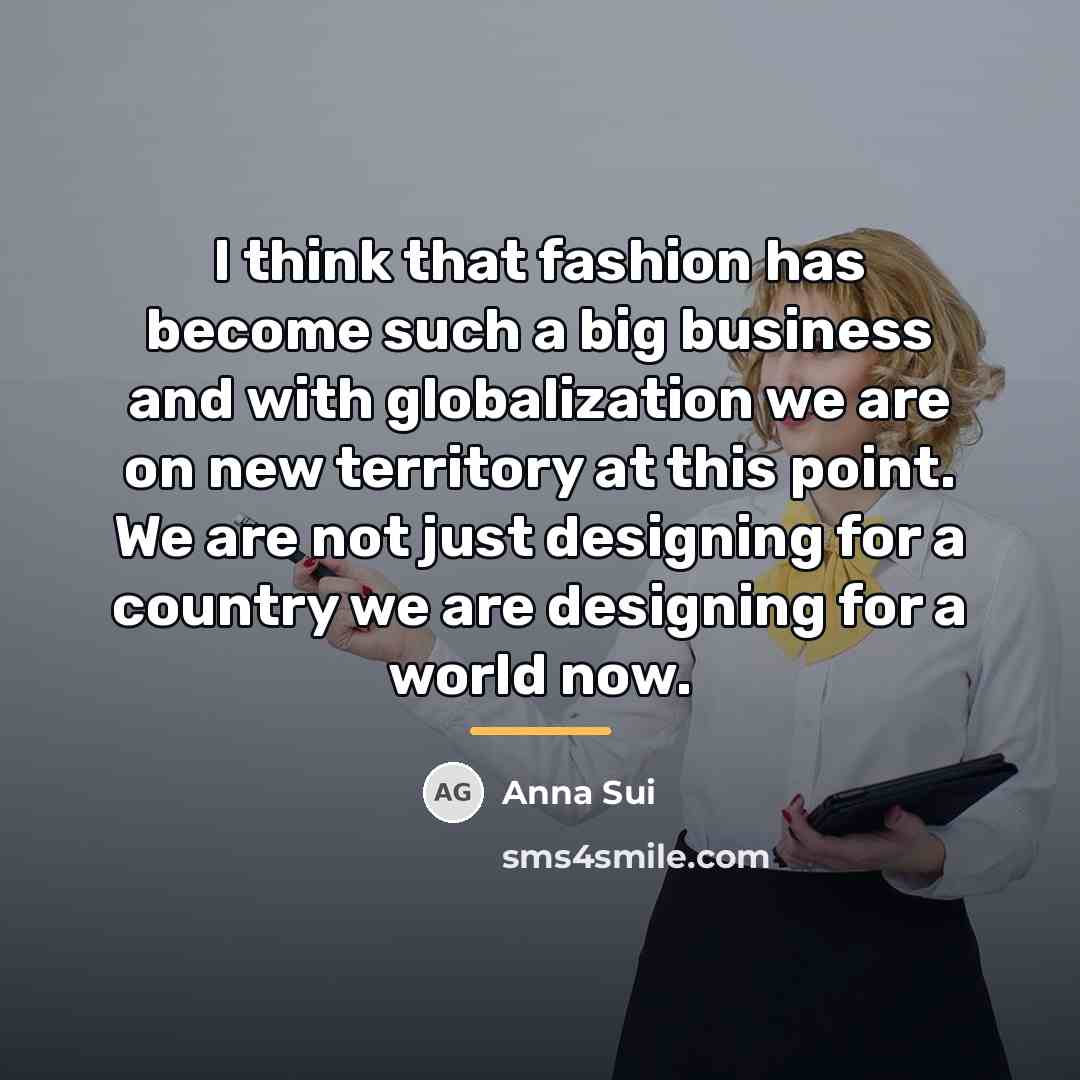 “I think that fashion has become such a big business…” quote by Anna Sui