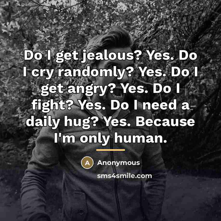 “Do I get jealous? Yes. Do I cry randomly? Yes.…” quote by Anonymous