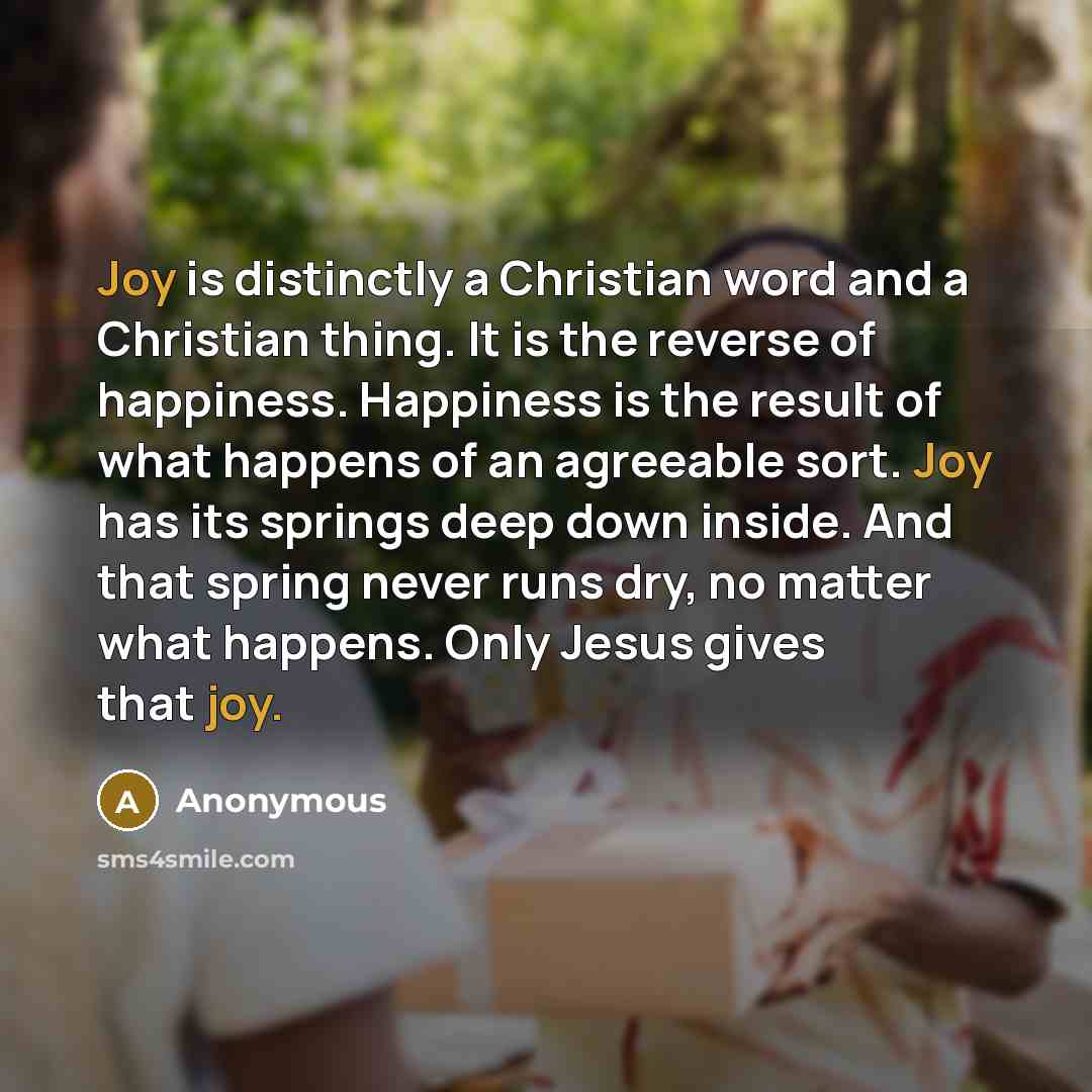 “Joy is distinctly a Christian word and a Christian thing.…” quote by Anonymous