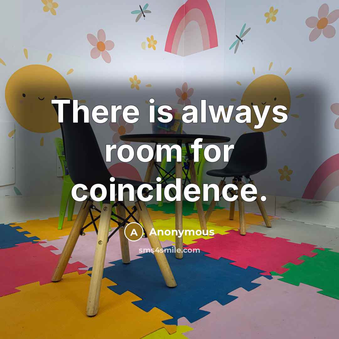 “There is always room for coincidence.…” quote by Anonymous