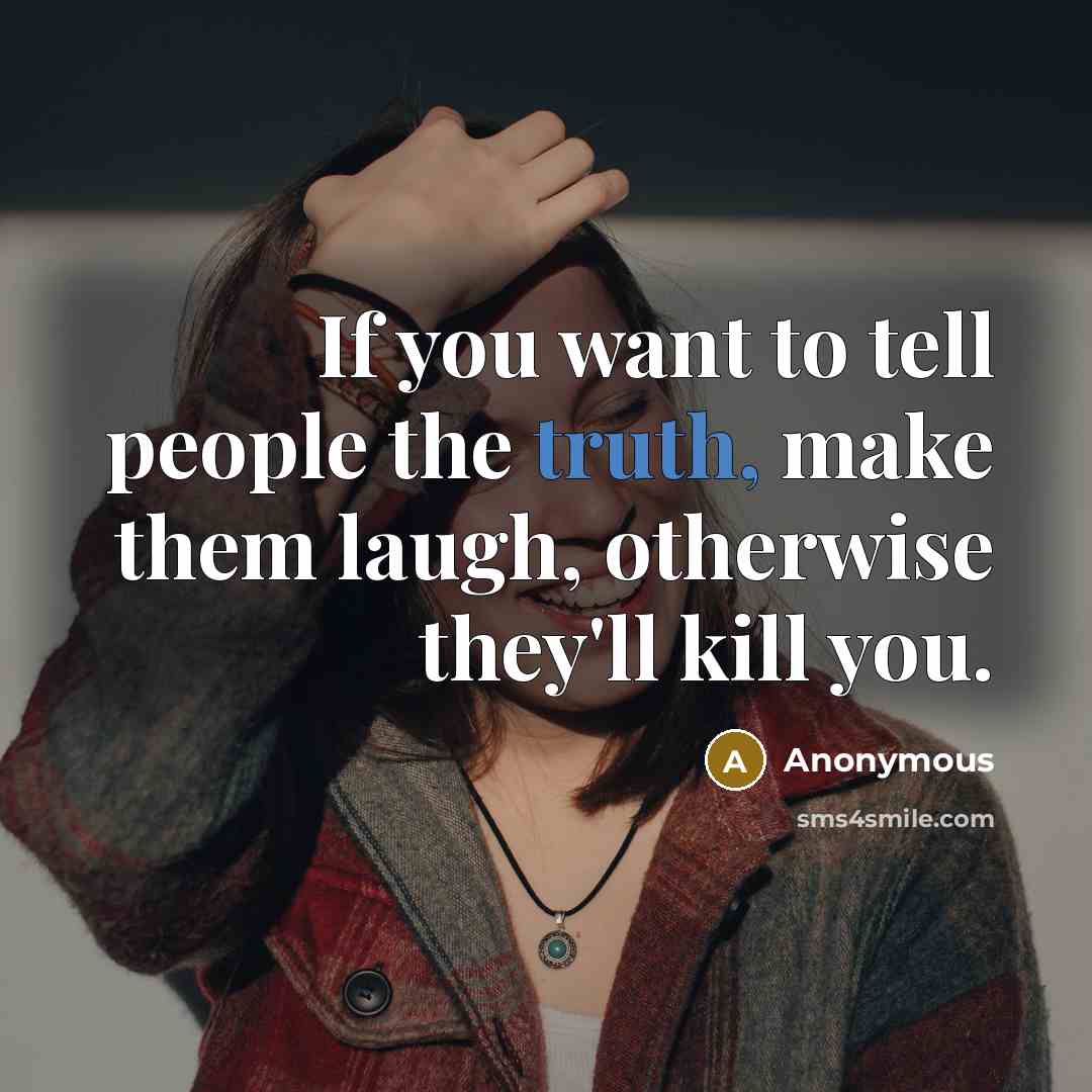 “If you want to tell people the truth, make them…” quote by Anonymous