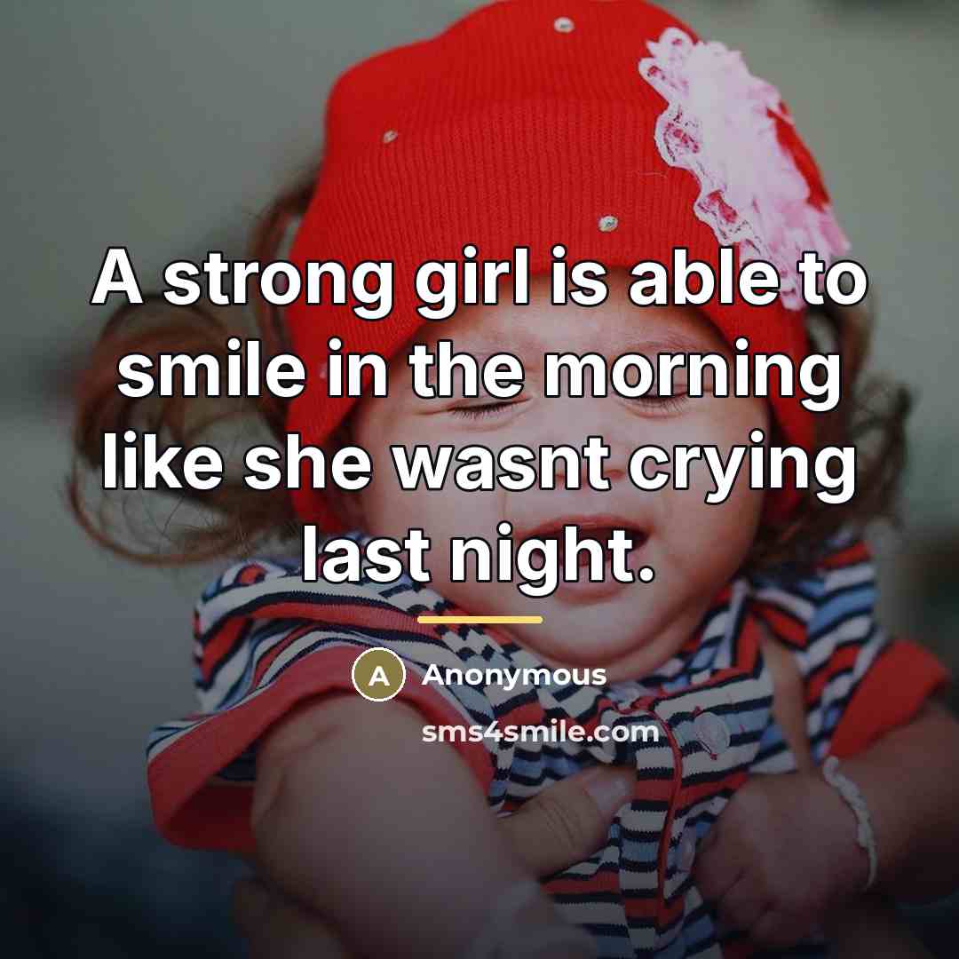 “A strong girl is able to smile in the morning…” quote by Anonymous