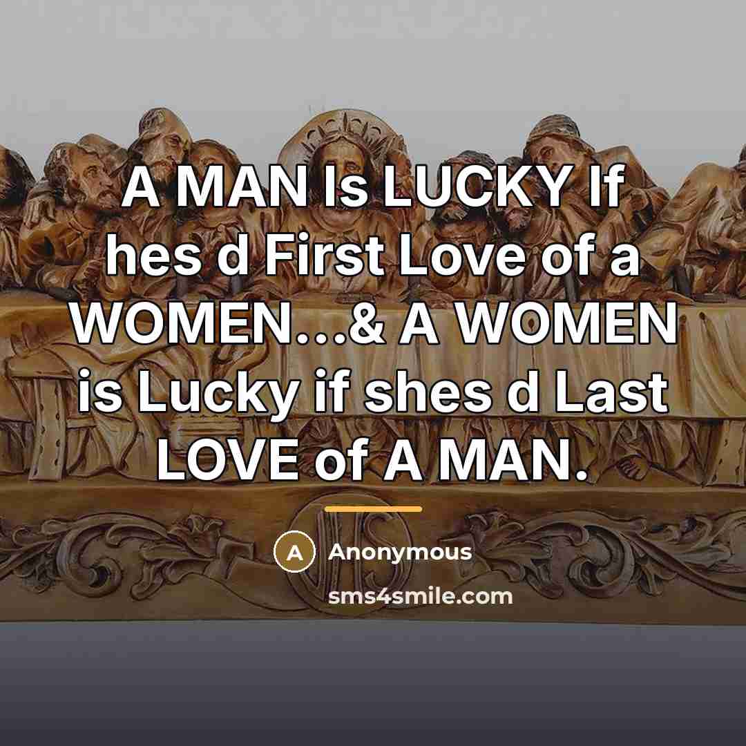 “A MAN Is LUCKY If hes d First Love of…” quote by Anonymous