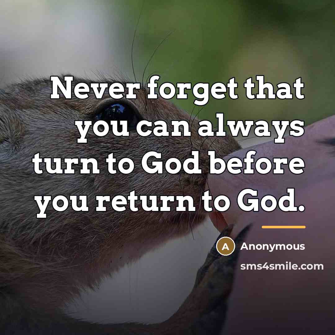 “Never forget that you can always turn to God before…” quote by Anonymous