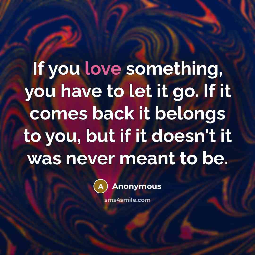 “If you love something, you have to let it go.…” quote by Anonymous