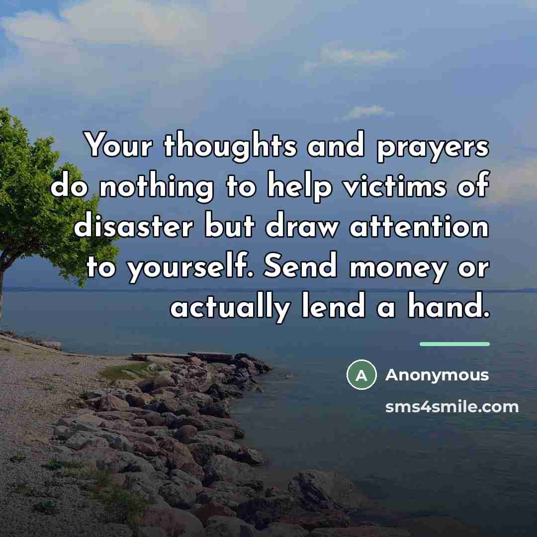 “Your thoughts and prayers do nothing to help victims of…” quote by Anonymous