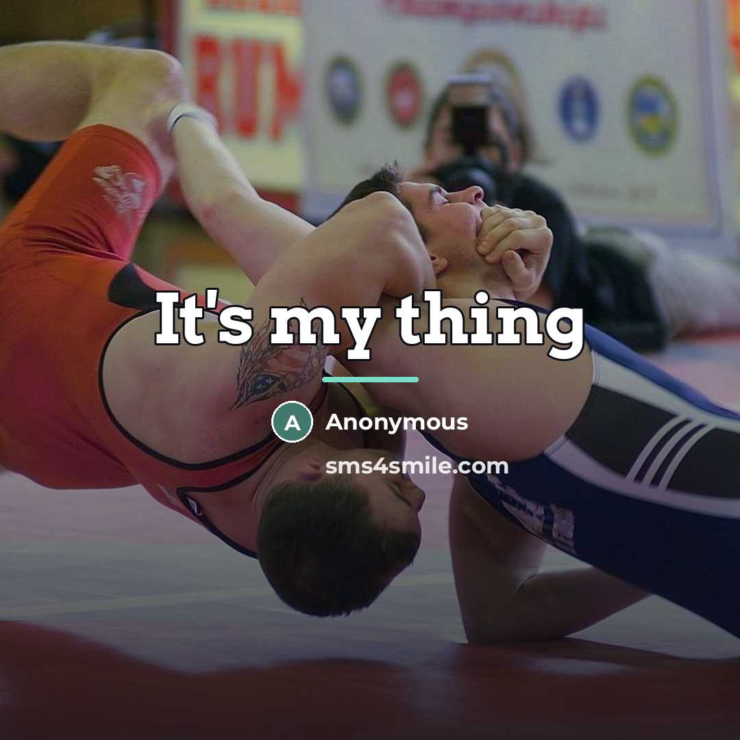 “It's my thing…” quote by Anonymous