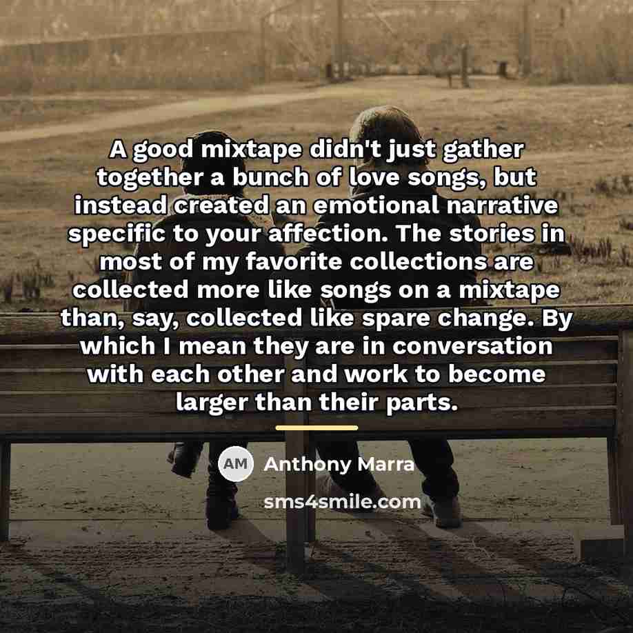 “A good mixtape didn't just gather together a bunch of…” quote by Anthony Marra