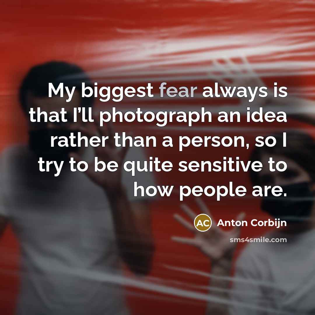 “My biggest fear always is that I’ll photograph an idea…” quote by Anton Corbijn