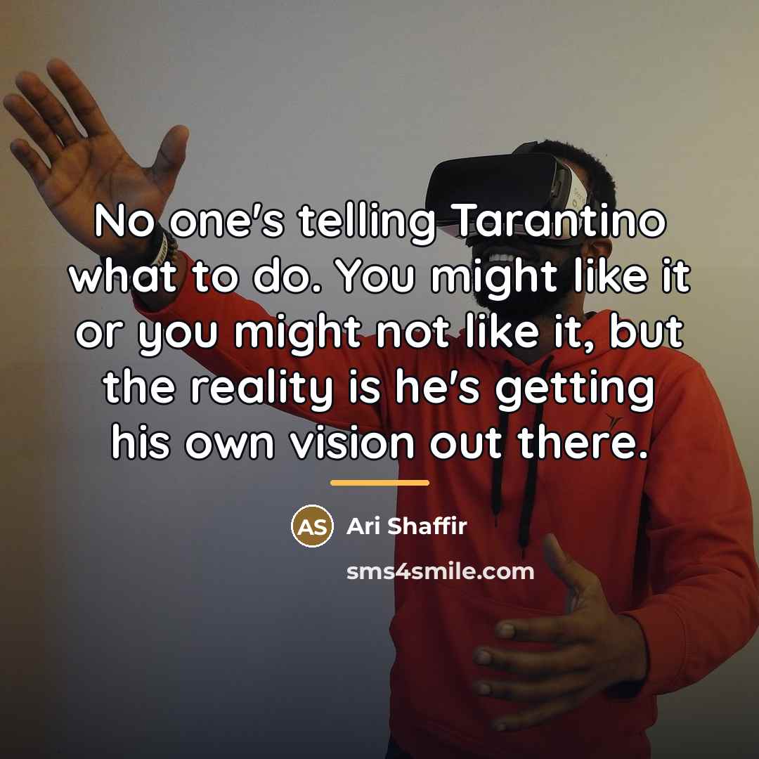 “No one's telling Tarantino what to do. You might like…” quote by Ari Shaffir