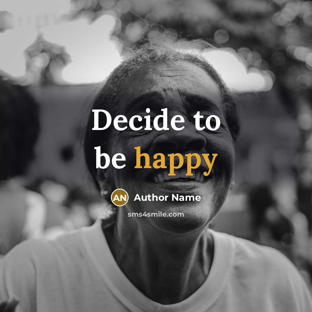 “Decide to be happy…” quote by Author Name