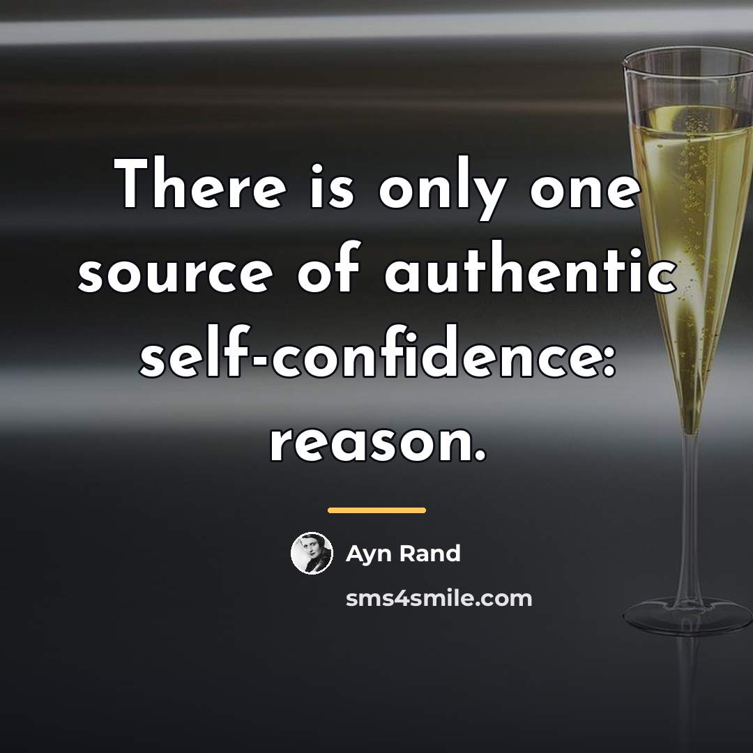 “There is only one source of authentic self-confidence: reason.…” quote by Ayn Rand