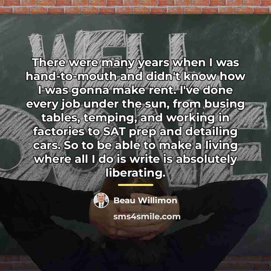 “There were many years when I was hand-to-mouth and didn't…” quote by Beau Willimon
