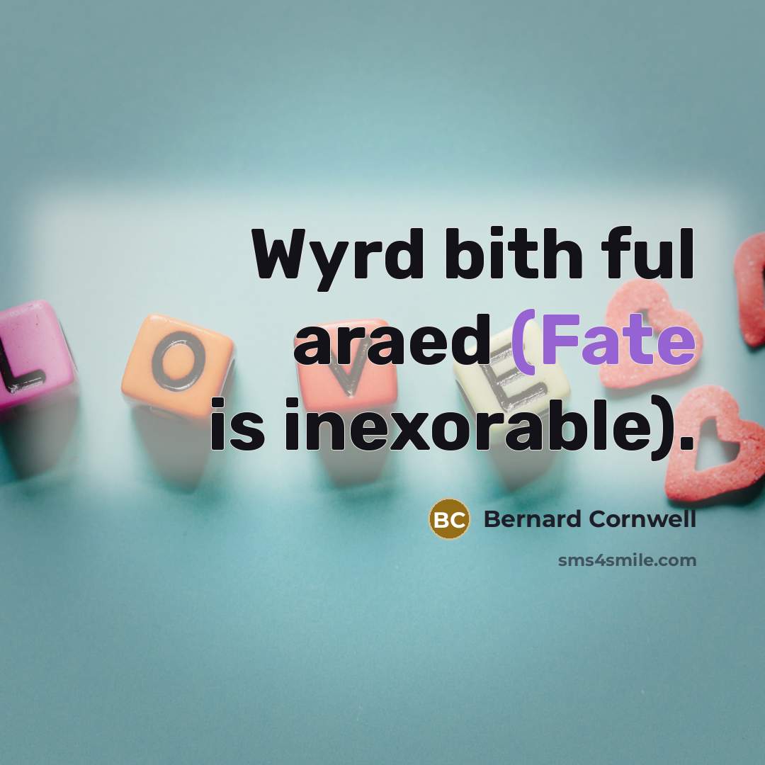 “Wyrd bith ful araed (Fate is inexorable).…” quote by Bernard Cornwell