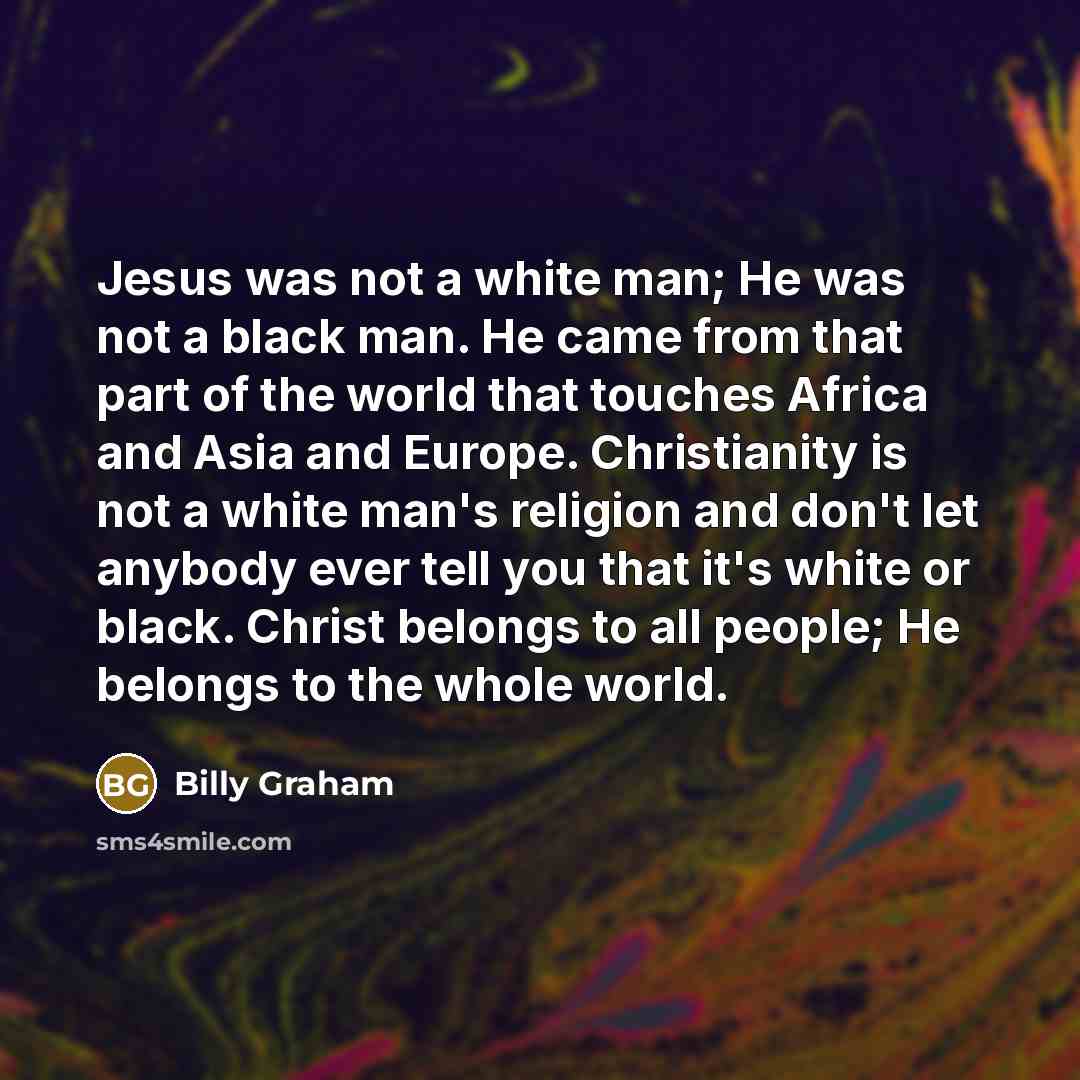 “Jesus was not a white man; He was not a…” quote by Billy Graham