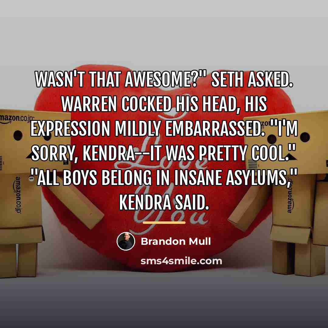 “Wasn't that awesome?" Seth asked. Warren cocked his head, his…” quote by Brandon Mull