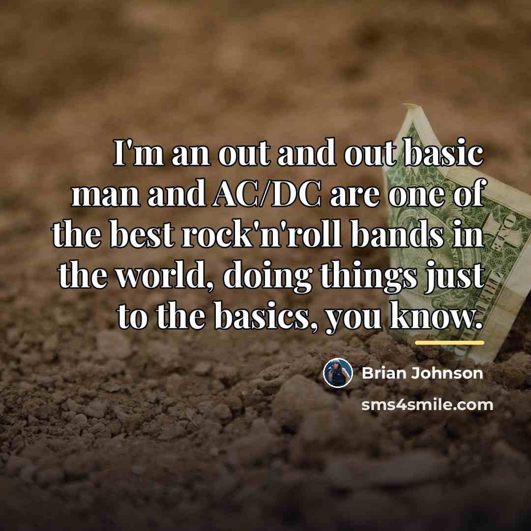 “I'm an out and out basic man and AC/DC are…” quote by Brian Johnson