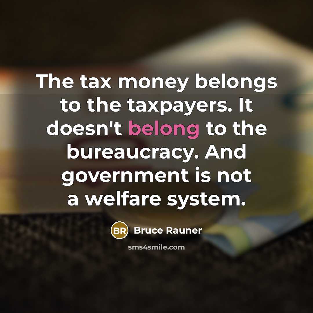 “The tax money belongs to the taxpayers. It doesn't belong…” quote by Bruce Rauner