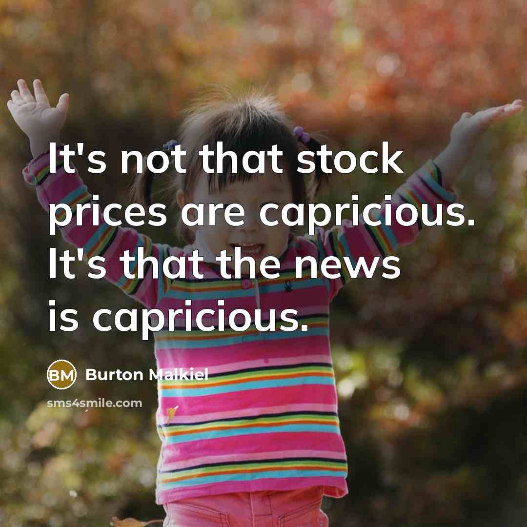 “It's not that stock prices are capricious. It's that the…” quote by Burton Malkiel