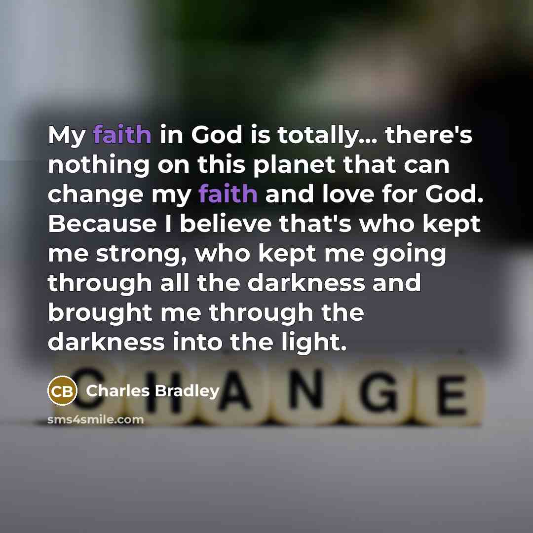 “My faith in God is totally... there's nothing on this…” quote by Charles Bradley