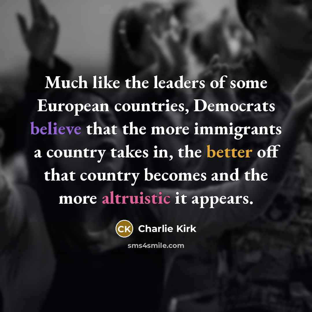 “Much like the leaders of some European countries, Democrats believe…” quote by Charlie Kirk