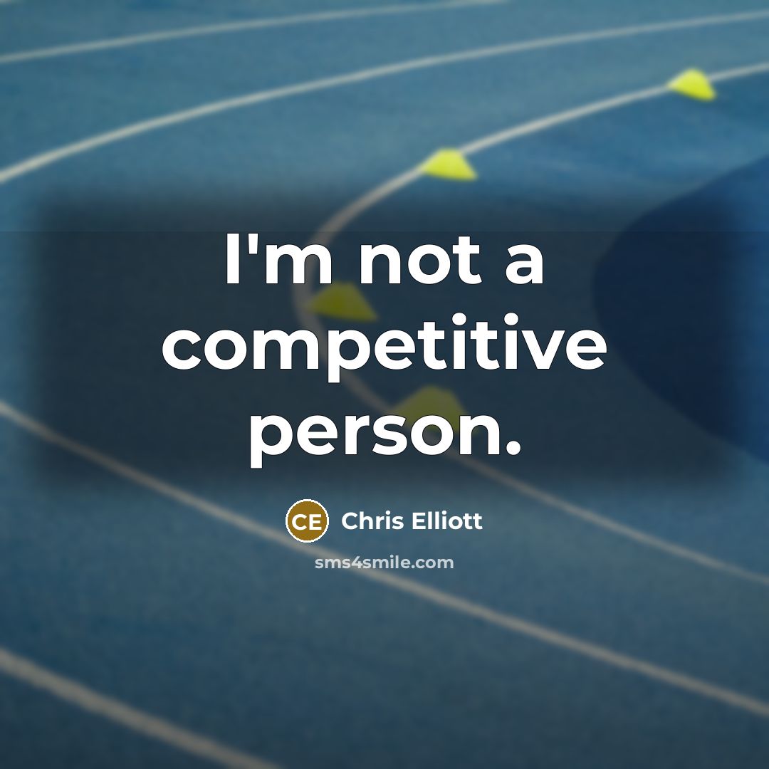 “I'm not a competitive person.…” quote by Chris Elliott