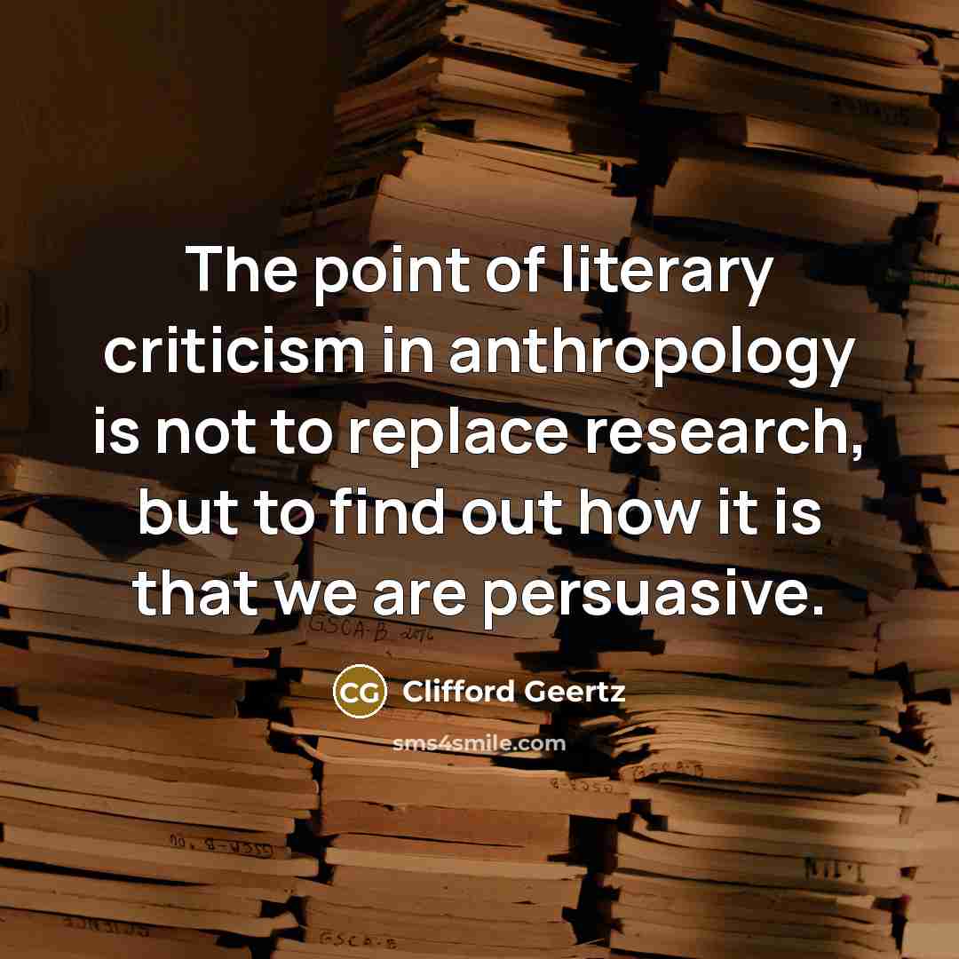“The point of literary criticism in anthropology is not to…” quote by Clifford Geertz