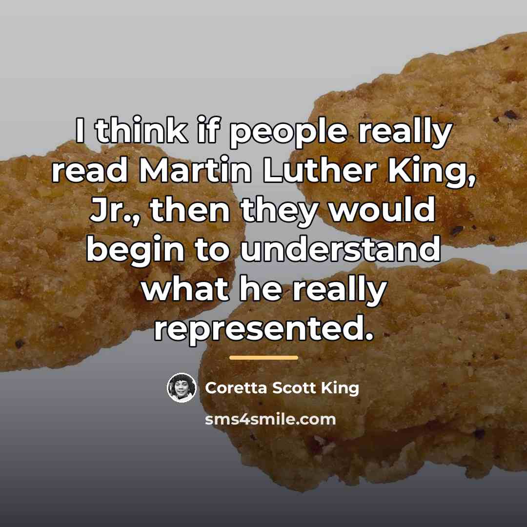 “I think if people really read Martin Luther King, Jr.,…” quote by Coretta Scott King