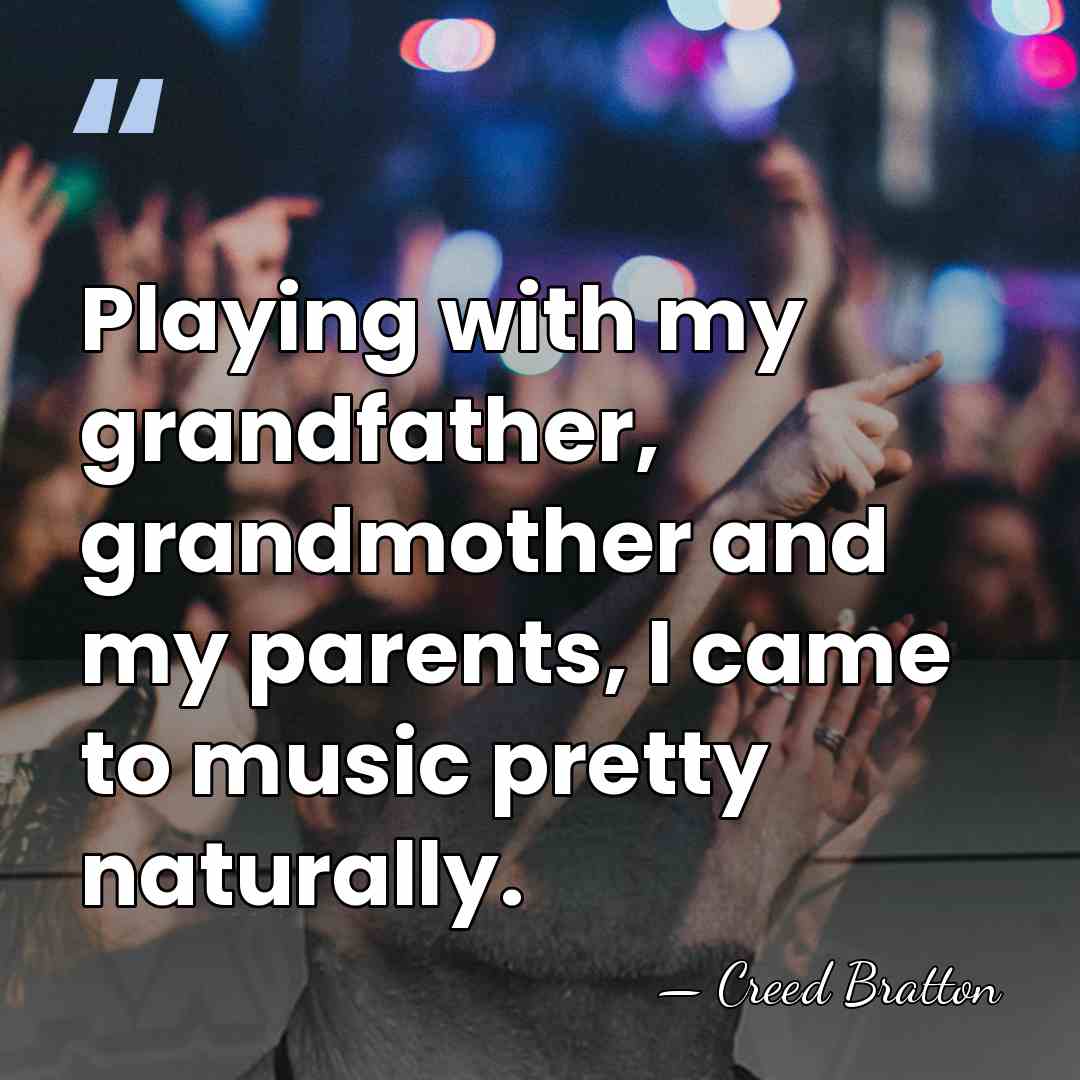 Playing with my grandfather, grandmother and my parents, I came to music&hellip; - Creed Bratton