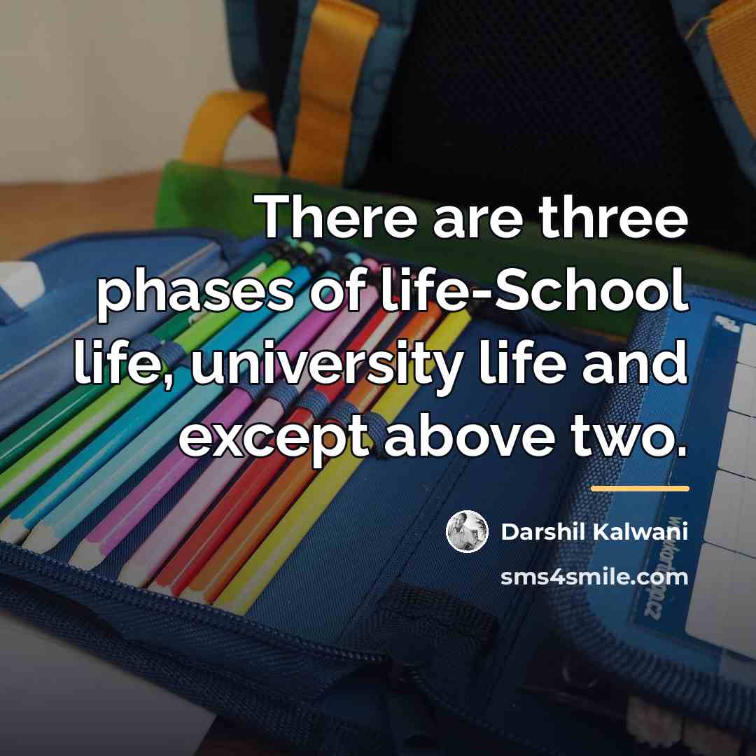 “There are three phases of life-School life, university life and…” quote by Darshil Kalwani