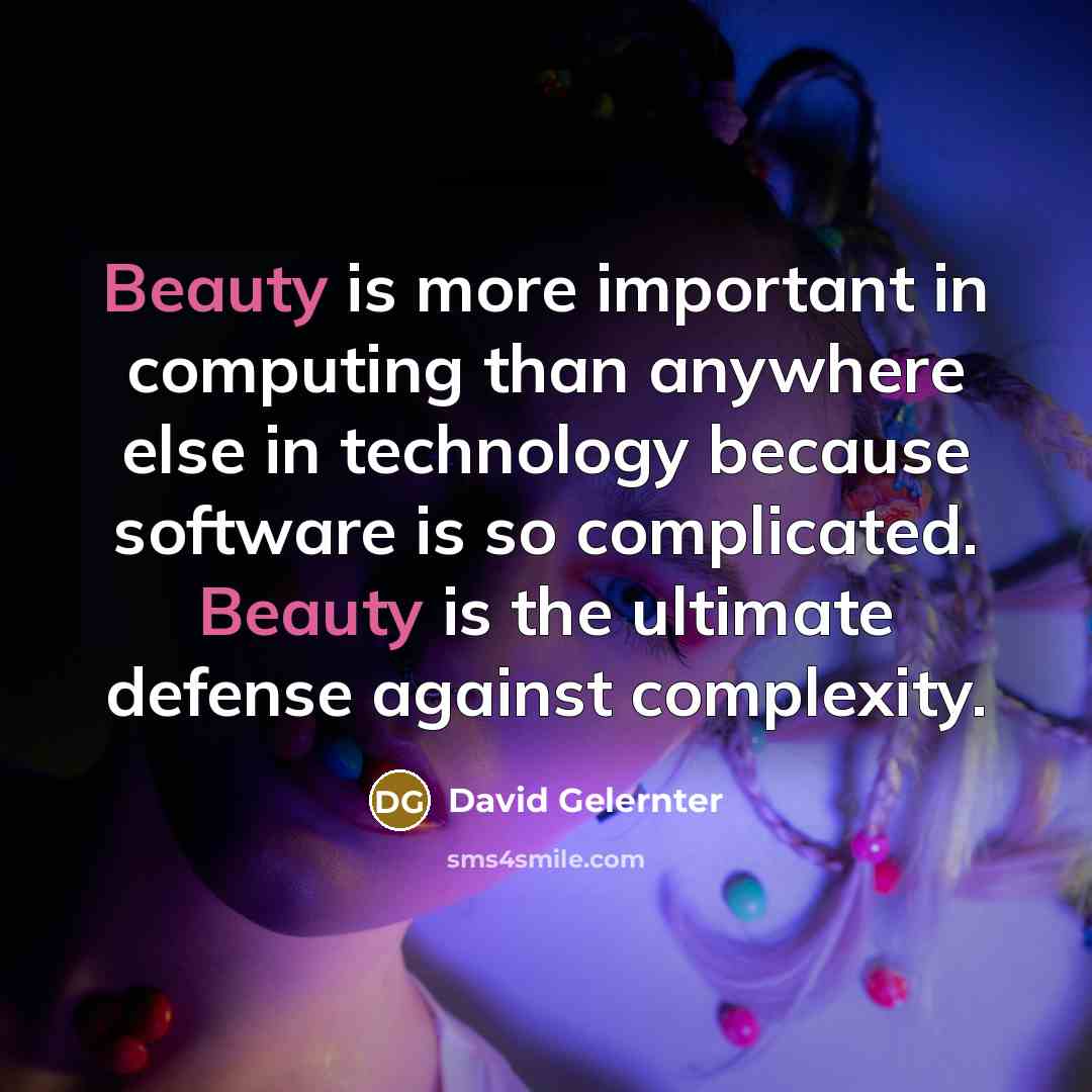 “Beauty is more important in computing than anywhere else in…” quote by David Gelernter